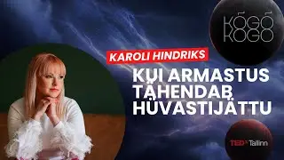 Kui armastus tähendab hüvastijättu: assisteeritud lahkumine | Karoli HIndriks | TEDxTallinn