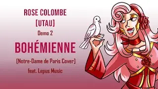 [Demo/Cover] [UTAU] Rose Colombe - Boh&eacute;mienne [Notre-Dame De Paris Cover] [feat. Lepus]