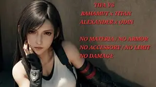 FF7 REBIRTH : TIFA VS BAHAMUT x TITAN & ALEXANDER x ODIN [ HUGE RESTRICTIONS / NO DAMAGE ] 