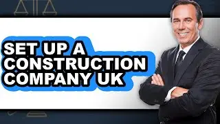 How to Set Up a Construction Company in the UK (Updated 2025)