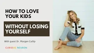 How to Love Your Kids Without Losing Yourself with Dr. Morgan Cutlip