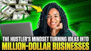 The Hustler&rsquo;s Mindset Turning Ideas Into Million-Dollar Businesses