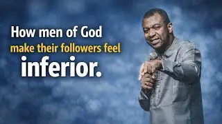 HOW MEN OF GOD MAKE THEIR FOLLOWERS FEEL INFERIOR - APOSTLE GIDEON ODOMA