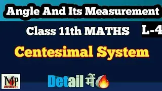 Angle And Its Measurement 04 | Centesimal / French System🔥🔥 | Class 11 | IIT JEE