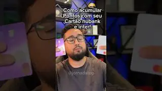 Acumulando pontos com Nubank e Inter