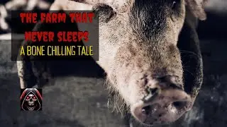 The Farm that Never Sleeps: A Bone Chilling Tale