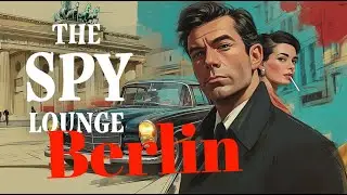 The Spy Lounge BERLIN, After Midnight | 1960s Spy Jazz for Night Driving, Relaxation & Night Focus