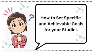 Setting Goals: How to Set Specific, achievable goals for your studies | Study Tips | Explore Brain