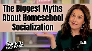 The Biggest Myths About Homeschool Socialization (Ep 66)