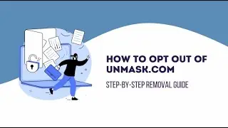 UnMask Opt-Out Guide - How to Opt Out of UnMask.com and Remove Your Information