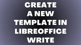 Как создать новый шаблон в LibreOffice Writer