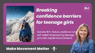 #41. Nature, resilience and self-belief: empowering teenage girls with Sophie Storm Roberts