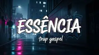 ESSÊNCIA – Trap Gospel | A Verdadeira Voz em Meio ao Silêncio
