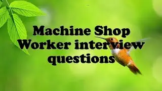 Machine Shop Worker interview questions