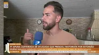 JL - PF apura carteirada de delegada que prendeu motorista por extorsão
