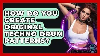 How Do You Create Original Techno Drum Patterns? - Electronic Mix Masters