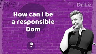 How Can I Be a Responsible Dom? 🔗🔒