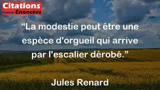 La modestie peut &ecirc;tre une esp&egrave;ce d'orgueil qui arrive par l'escalier d&eacute;rob&eacute;. - Jules Renard