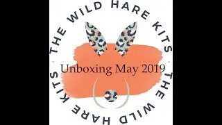 Unboxing May 2019 The Wild Hare Kits