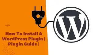 How To Install A WordPress Plugin | Plugin Guide |