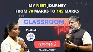 The Classroom Talk | Episode 5 | Akanksha Pandit | Physics 145 | NEET 2021 Topper