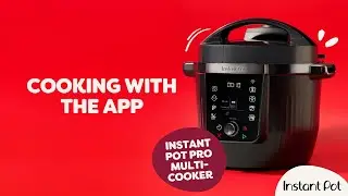 How to Cook With the App - Instant Pot Pro Multi-Cooker