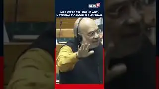 Rahul Gandhi Alleges Opposition Labelled Anti-National; Amit Shah Hits Back In Lok Sabha | N18S