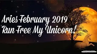 Aries February 2019 Astrology Horoscope | Run Free My Unicorn!