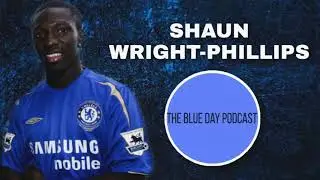 The Blue Day Podcast- Episode 18- Shaun Wright-Phillips Interview!!