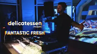 FANTASTIC FRESH @ DELICATESSEN xMUSEUMx 27.04.23