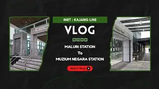 🟢🚇 MRT VLOG : Maluri to Muzium Negara 