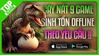 C&Agrave;Y N&aacute;t 9 Game Sinh Tồn OFFLINE Theo Y&ecirc;u Cầu | Game N&agrave;o G&acirc;y Thất Vọng Nhất?