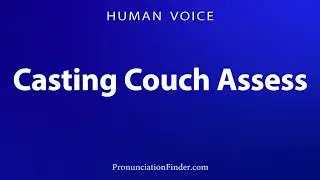 How To Pronounce Casting Couch Assess