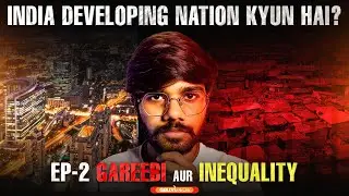 India Me Gareebi Aur Inequality | Rich vs Poor Ground Reality | Developing Nation Series Ep 2