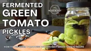 Fermented Green Tomato Pickles