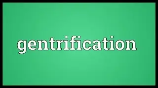 Gentrification Meaning