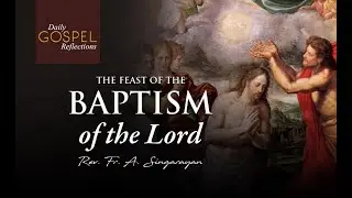 FEAST OF THE BAPTSIM OF THE LORD | 09.01.2022 | FR. A. SINGARAYAN
