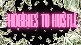 Hobby Hustle: 5 HOBBIES TO MONETIZE IN 2025