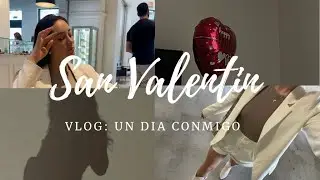 Vlog: Un dia conmigo en San Valentin
