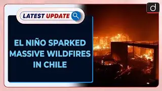 El Ni&ntilde;o Conditions Spark Massive Wildfires In Chile | Latest update | Drishti IAS English