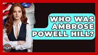 Who Was Ambrose Powell Hill? - The Civil War Nerds