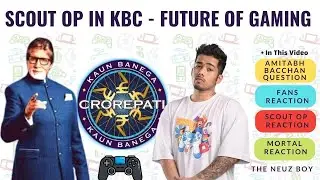 SCOUT IN KBC 😱😱!!!!! Amitabh Bachchan React - क्या है @officialscoutop OP ? Future of Gaming- Sc0utOp #news