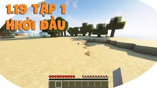 Khởi Đầu Mới - Minecraft 1.19 Tập 1