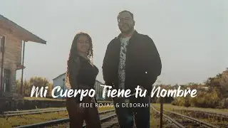 MI CUERPO TIENE TU NOMBRE - FEDE ROJAS & DEBORAH (Video Oficial)