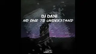 DJ Dani - No One To Understand (Original Mix) [Endlessky Audio Records]