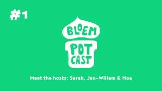 BLOEMPOTCAST #1 MEET THE HOSTS