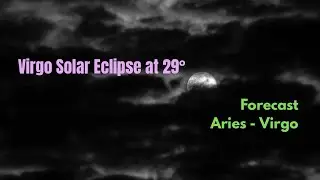 Virgo Solar Eclipse Forecast | Aries &ndash; Virgo 