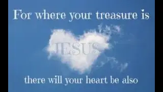 Where is your treasure, in heaven or on earth?