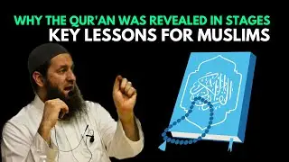 Wisdom Behind the Gradual Revelation of the Qur'an | Deep Islamic Insights