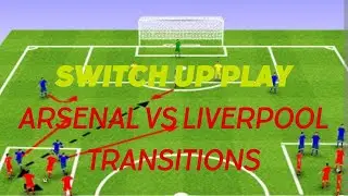 Switch Up Play ( Arsenal vs Liverpool Transitions)